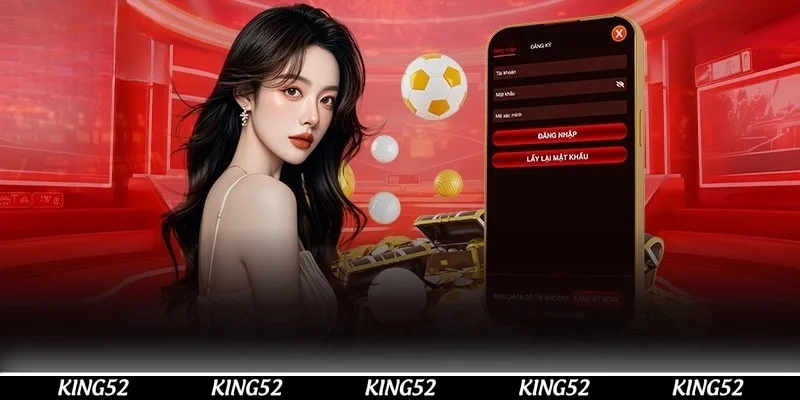 Nắm rõ các chính sách khi đăng ký vào KING52