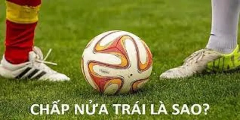 Kèo chấp nửa trái là gì