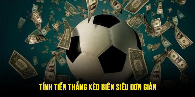 Tính tiền thắng kèo biên siêu đơn giản ai cũng dễ dàng thực hiện