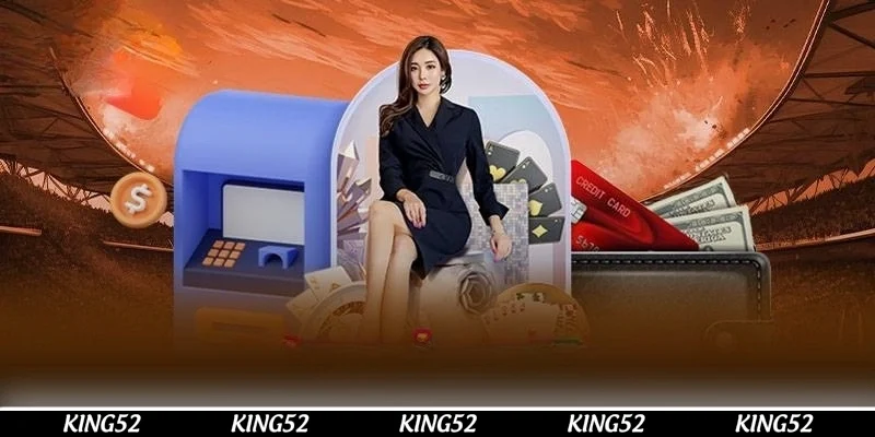 Những hình thức nạp tiền KING52 được hỗ trợ