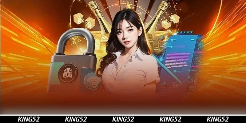 Quyền riêng tư KING52 cam kết bảo mật tốt nhất