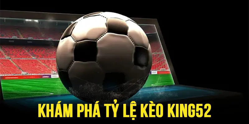 Tỷ lệ kèo king52
